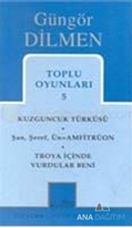 Toplu Oyunları 5 Kuzguncuk Türküsü Şan, Şeref, Ün = Amfitrüon Troya İçinde Vurdular Beni