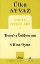 Troya'yı Özlüyorum - 8 Kısa Oyun