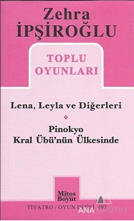 Zehra İpşiroğlu Toplu Oyunları - Lena, Leyla ve Diğerleri / Pinokyo Kral Übü'nün Ülkesinde