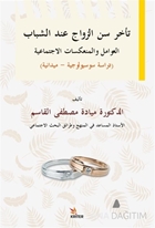 Delayed Marriage Age For Young People, Social Factors And İmplications Sociological-Field Study / Teahhuru Sinni'z-Zevaci ‘inde'ş-Şebab El-‘avamilu Ve'l-Mun‘ekisatu'l-İctima‘iyye