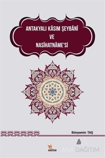 Antakyalı Kasım Şeybani ve Nasihatname'si