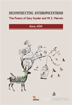 Deconstructing Anthropocentrism: The Poetry of Gary Snyder and W. S. Merwin