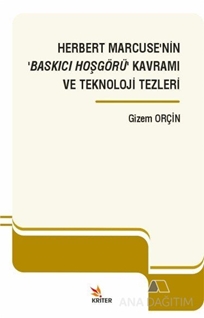 Herbert Marcuse'nin 'Baskıcı Hoşgörü' Kavramı ve Teknoloji Tezleri