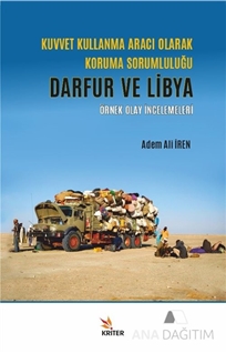 Kuvvet Kullanma Aracı Olarak Koruma Sorumluluğu: Darfur ve Libya Örnek Olay İncelemeleri