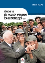 Türkiye’de Bir Anayasa Yapımının İzahlı Kronolojisi