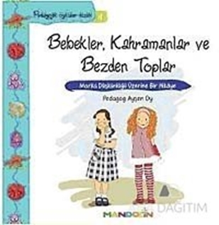 Pedagojik Öyküler: 4 - Bebekler, Kahramanlar ve Bezden Toplar