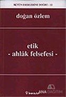 Etik - Ahlak Felsefesi : Bütün Eserlerine Doğru -12