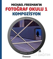 Michael Freeman'ın Fotoğraf Okulu 1 - Kompozisyon