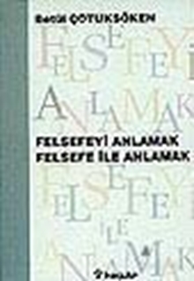 Felsefeyi Anlamak Felsefe ile Anlamak