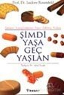 Şimdi Yaşa Geç Yaşlan Zamanı Yavaşlatmanın İspat Edilmiş Yolları