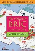 100 Soruda Briç Dünyasına Giriş Yeni Başlamak İsteyenler İçin