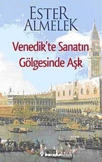 Venedik'te Sanatın Gölgesinde Aşk