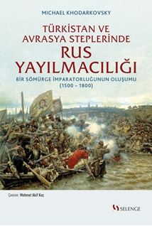 Türkistan Ve Avrasya Steplerinde Rus Yayılmacılığı