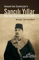 Osmanlı'dan Cumhuriyet'e Sancılı Yıllar