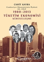 Cumhuriyet Ekonomisinin Öyküsü 3. Cilt : 1980 -2013 Tüketim Ekonomisi Küreselleşme