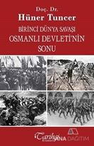 Birinci Dünya Savaşı ve Osmanlı İmparatorluğu'nun Sonu
