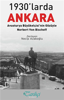 1930'larda Ankara: Avusturya Büyükelçisi'nin Gözüyle - Norbert Von Bischoff