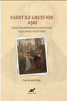 Faust İle Grete’nin Aşkı İslam Persfektifinden Goethe’nin Açıklamalı Faust Eseri