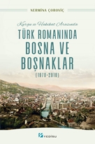 Kurgu ve Hakikat Arasında Türk Romanında Bosna Ve Boşnaklar