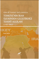 Kimlik Tanımı Bağlamında Türkiye’nin İran Üzerinden Geliştirdiği Tehdit Algıları (1980-2003)