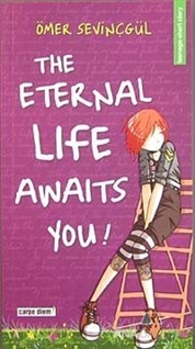 The Eternal Life Awaits You!