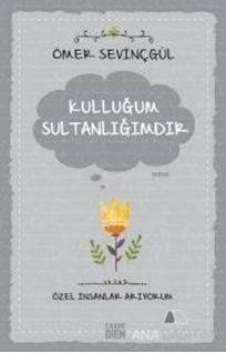 Kulluğum Sultanlığımdır