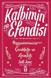 Kalbimin Efendisi - Peygamberimizin Çocukluğu ve Gençliği