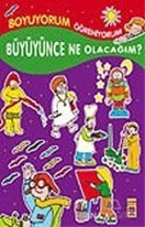 Boyuyorum Öğreniyorum - Büyüyünce Ne Olacağım?