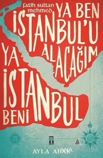 Ya Ben İstanbul'u Alacağım Ya İstanbul Beni