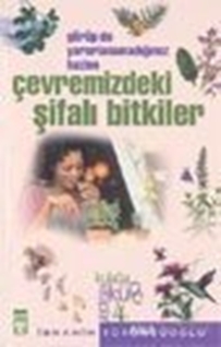 Çevremizdeki Şifalı Bitkiler: Görüp de Yararlanmadığımız Hazine