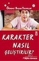 Karakter Nasıl Geliştirilir? - Öğrenci Başarı Teknikleri