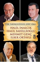 Türk Tarihçiliğinde Dört Sima: Halil İnalcık, Halil Sahillioğlu, Mehmet Genç, İlber Ortaylı