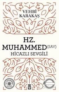 Hz. Muhammed (sav) Hicazlı Sevgili
