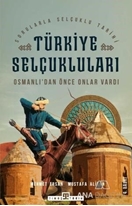 Türkiye Selçukluları Osmanlı'dan Önce Onlar Vardı
