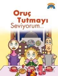 Oruç Tutmayı Seviyorum - Dinimi Öğreniyorum