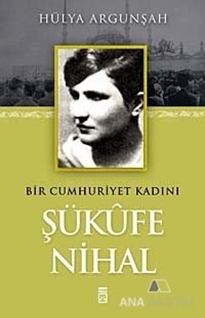 Bir Cumhuriyet Kadını Şükufe Nihal