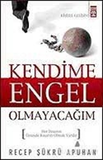 Kendime Engel Olmayacağım