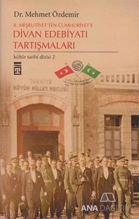 2. Meşrutiyet'ten Cumhuriyet'e Divan Edebiyatı Tartışmaları