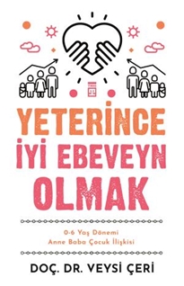 Yeterince İyi Ebeveyn Olmak ve 0-6 Yaş Dönemi Anne