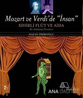 Mozart ve Verdi'de 'İnsan' - Sihirli Flüt ve Aida (Özel Baskı)