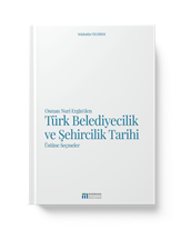 Osman Nuri Ergin'den Türk Belediyecilik ve Şehircilik Tarihi Üstüne Seçmeler