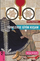 Orta Asya'dan Osmanlı İmparatorluğu'na Türklerde Giyim Kuşam
