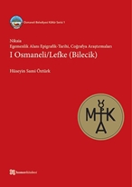 Nikaia : Egemenlik Alanı Epigrafik-Tarihi, Coğrafya Araştırmaları I Osmaneli / Lefke (Bilecik)