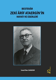 Bestekar Zeki Arif Ataergin’ in  Hayatı Ve Eserleri