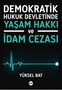 Demokratik Hukuk Devletinde Yaşam Hakkı ve İdam Cezası