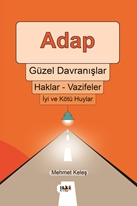 Âdap *Güzel Davranışlar *Haklar -  Vazifeler*İyi Ve Kötü Huylar