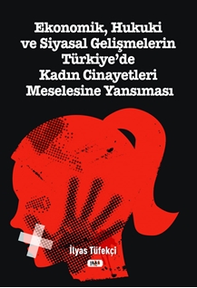 Ekonomik, Hukuki Ve Siyasal Gelişmelerin Türkiye'de Kadın Cinayetleri Meselesine Yansıması