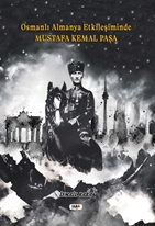 Osmanlı Almanya etkileşiminde Mustafa Kemal Paşa
