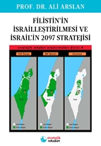 Filistin’in İsrailleştirilmesi Ve İsrail’in 2097 Stratejisi