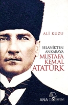 Selanikten Ankaraya Mustafa Kemal Atatürk